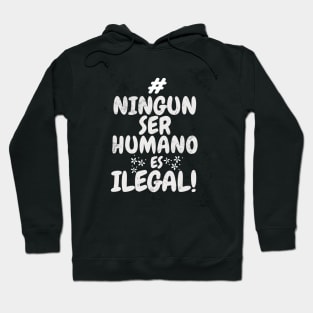 #NINGÚN SER HUMANO ES ILEGAL! Hoodie